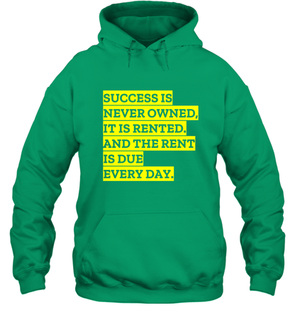 Success Is Never Owned It Is Rented And The Rent Is Due Every Day Shirt Hoodie Hoodie Irish
