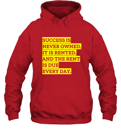 Success Is Never Owned It Is Rented And The Rent Is Due Every Day Shirt Hoodie Hoodie Red