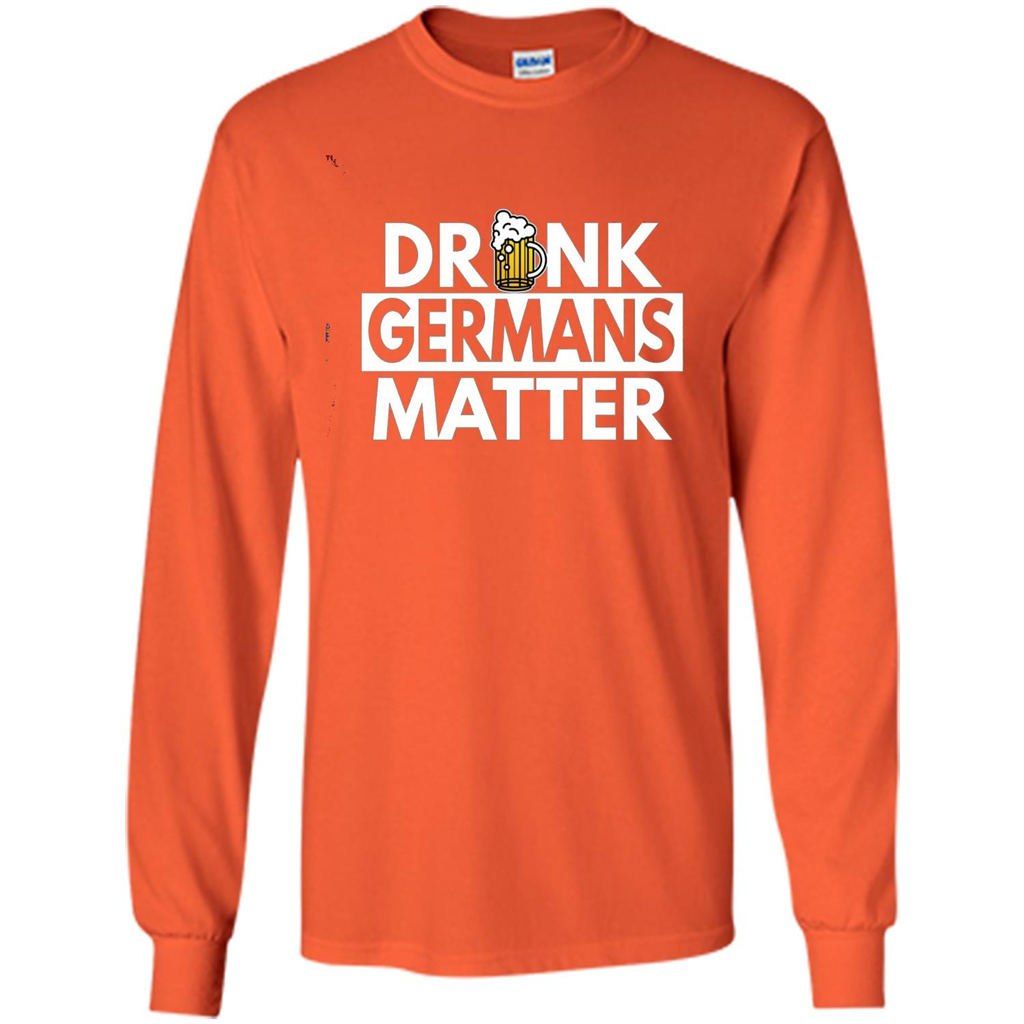Oktoberfest T-shirt Drunk Germans Matter Orange