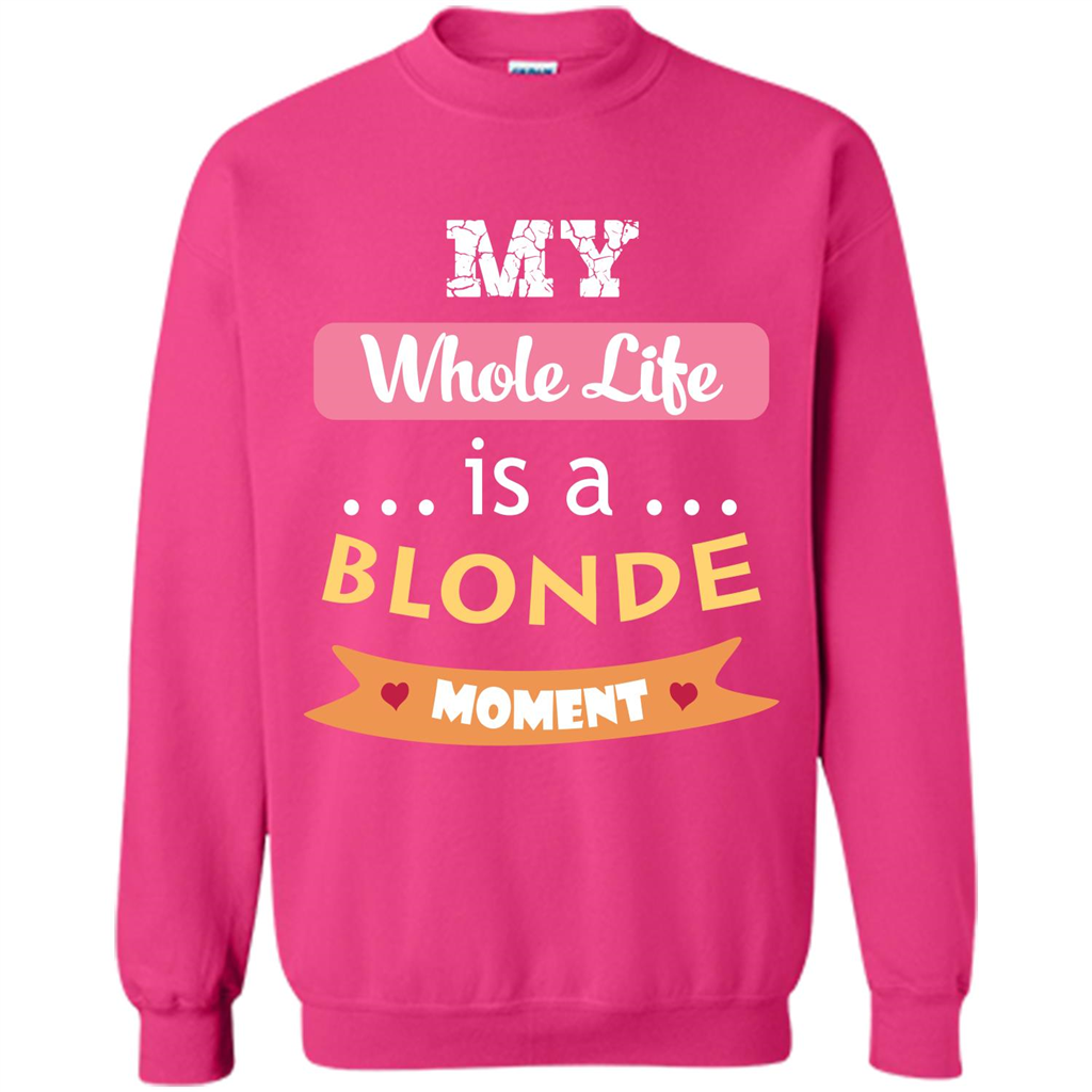 My Whole Life Is A Blonde Moment T-shirt Heliconia