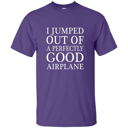 I Jumped Out Of A Perfectly Good Airplane T-Shirt Purple