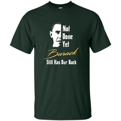President T-shirt Not Done Yet. Still Has Our Back Forest Green