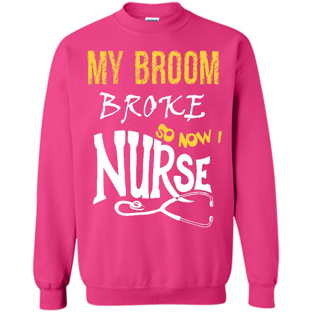 My Broom Broke So Now I Nurse T-shirt Heliconia