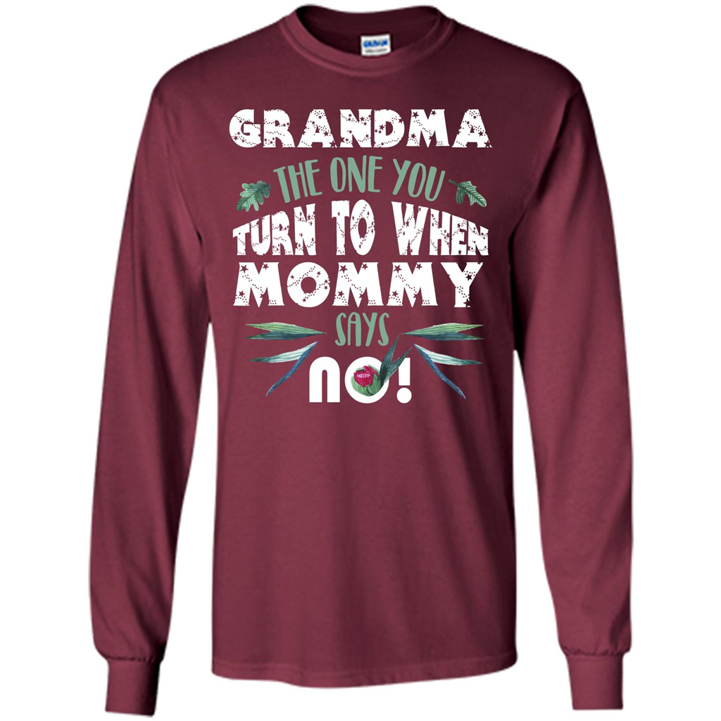 Nana T-shirt Grandma The One You Turn To When Mommy Says No Maroon