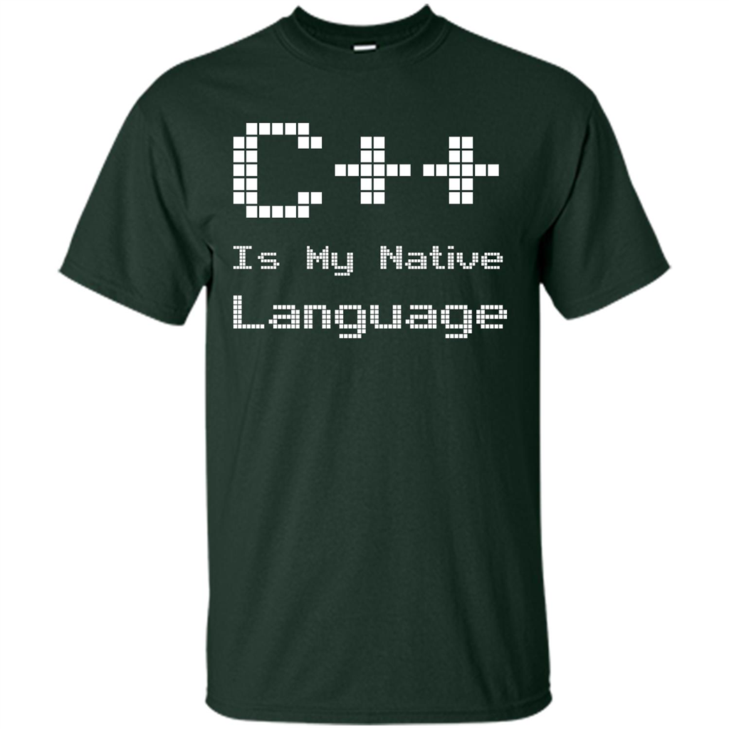 IT T-shirt C++ Is My Native Language Forest Green