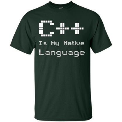 IT T-shirt C++ Is My Native Language Forest Green