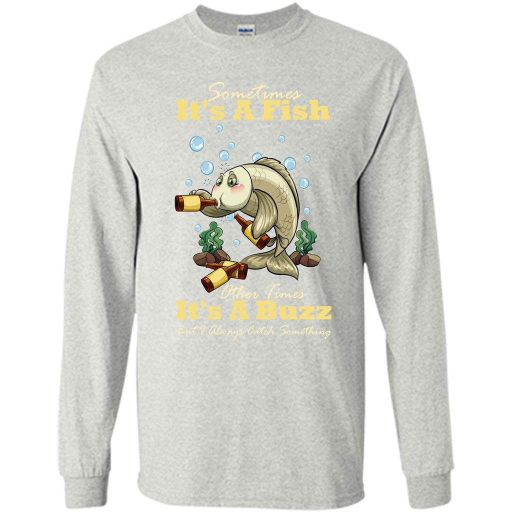 Fishing T-shirt Sometimes It's A Fish Other Times It's A Buzz Ash