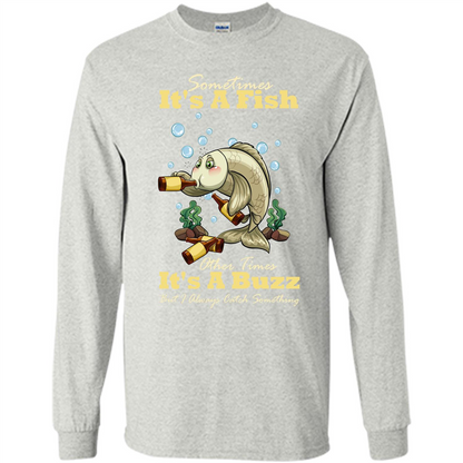 Fishing T-shirt Sometimes It's A Fish Other Times It's A Buzz Ash