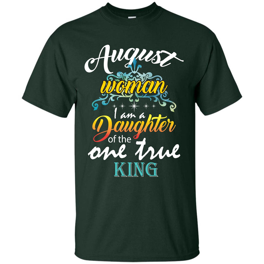 August Woman I Am A Daughter Of The One True King T-shirt Forest Green