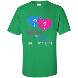 Pink or Blue We Love You Gender Reveal T-shirt