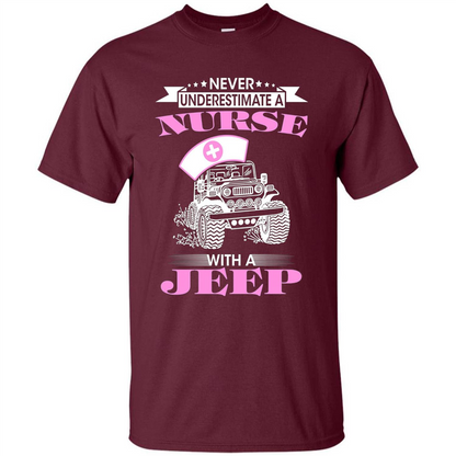 Never Underestimate A Nurse With A Jeep T-shirt Maroon