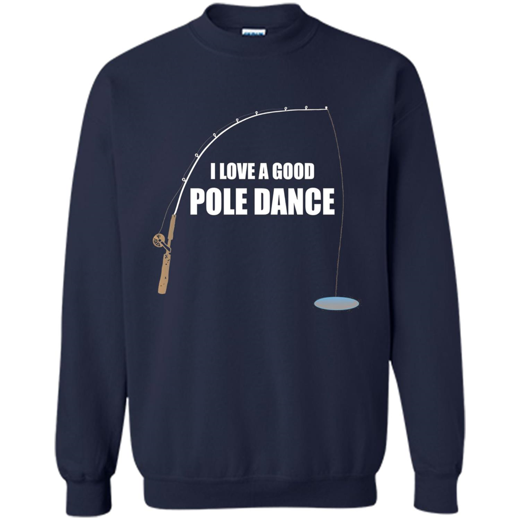 Fishing Humor T-shirt I Love A Good Pole Dance T-Shirt Navy