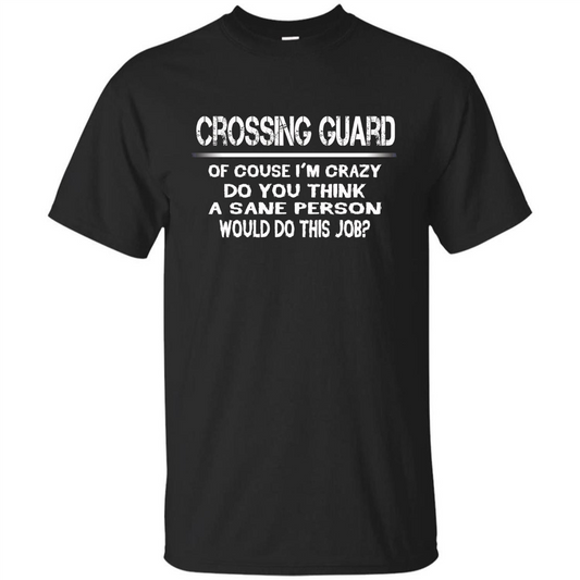 Crossing Guard I'M Crazy The Sane People Would This Job T-shirt Black