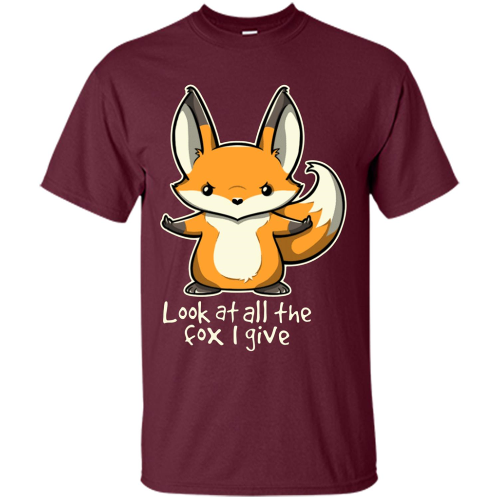Look At All The Fox I Give T-Shirt Maroon