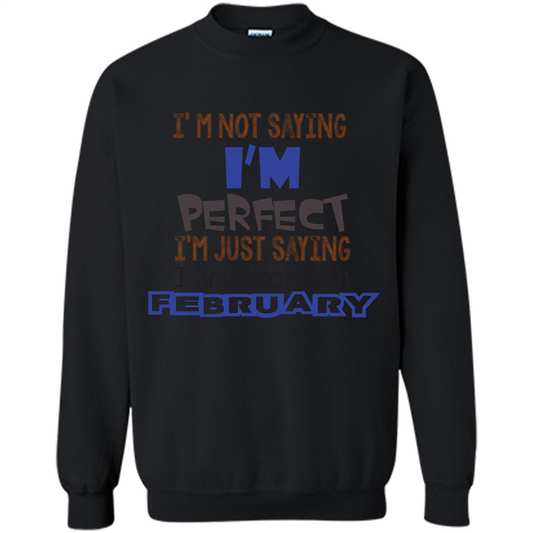 February T-shirt I'm Not Saying I Am Perfect I'm Just Saying I Was Born In February Black