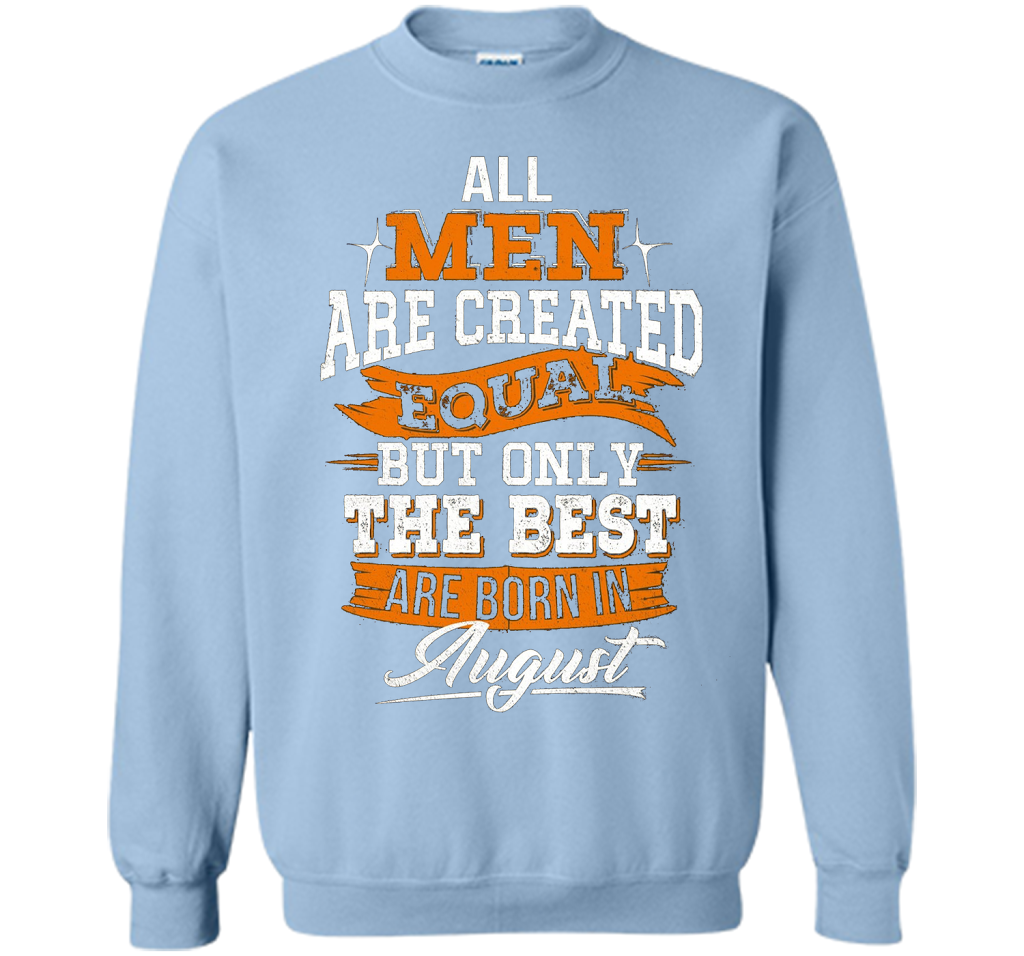 All Men Created Equal But The Best Born In August T-Shirt shirt Light Blue