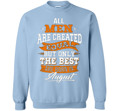 All Men Created Equal But The Best Born In August T-Shirt shirt Light Blue
