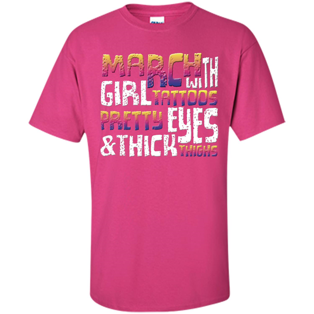 March Girl T-shirt With Tattoos Pretty Eyes and Thick Thighs Heliconia
