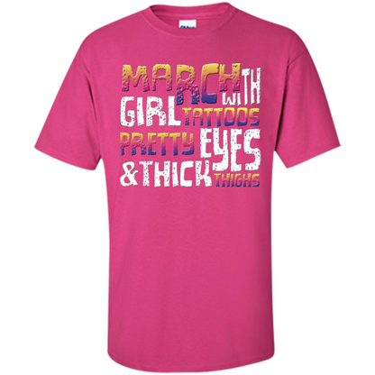 March Girl T-shirt With Tattoos Pretty Eyes and Thick Thighs Heliconia