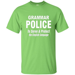 Grammar Police To Serve and Protect The English Language T-shirt