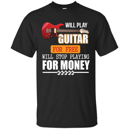 Guitar T-shirt Will Play Guitar For Free Will Stop Playing T-shirt Black