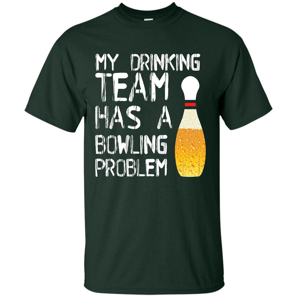 Beer T-shirt My Drinking Team Has A Bowling Problem T-shirt Forest Green