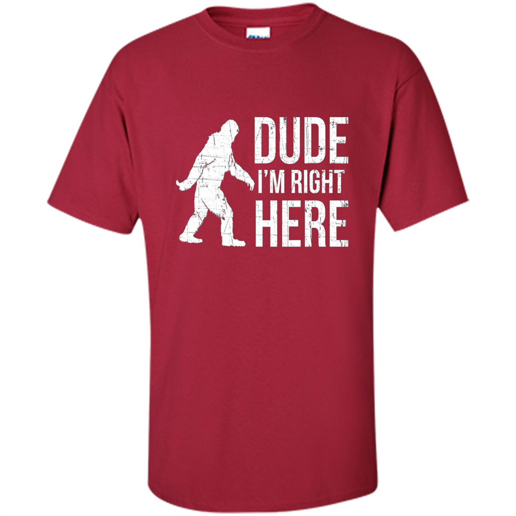 Bigfoot Sasquatch T-shirtt - Dude I'm Right Here Cardinal