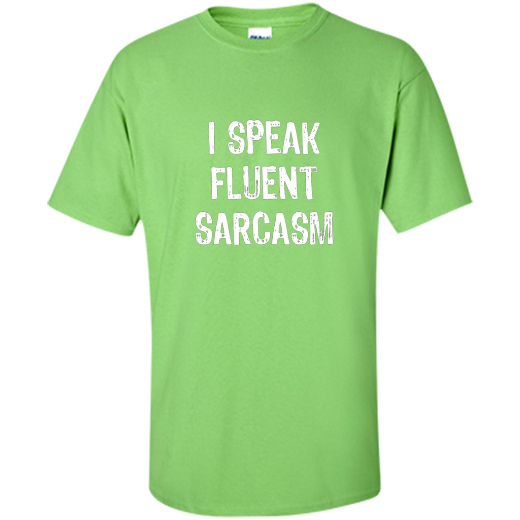 I Speak Fluent Sarcasm - Sarcastic Funny T-shirt Lime