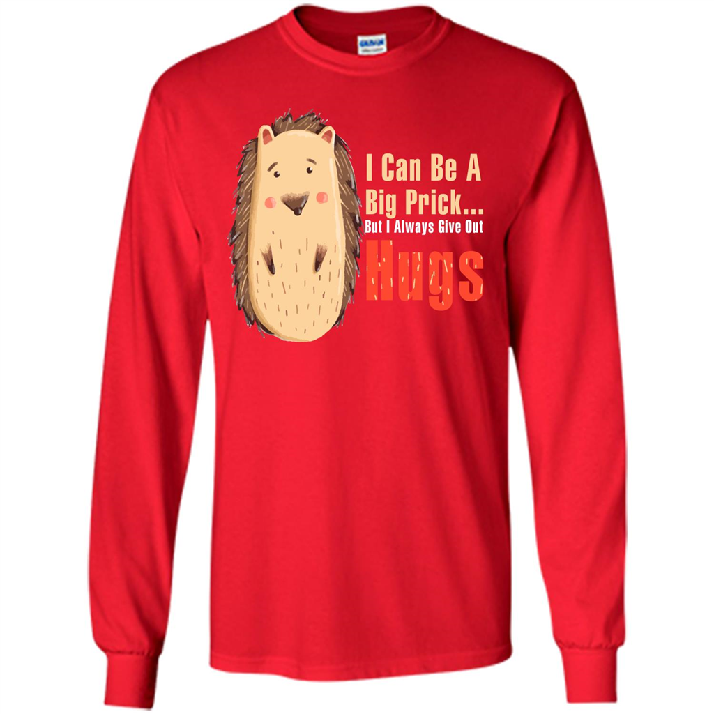 Cute Porcupine. I Can Be A Big Prick But I Always Give Out Hugs T-shirt Red