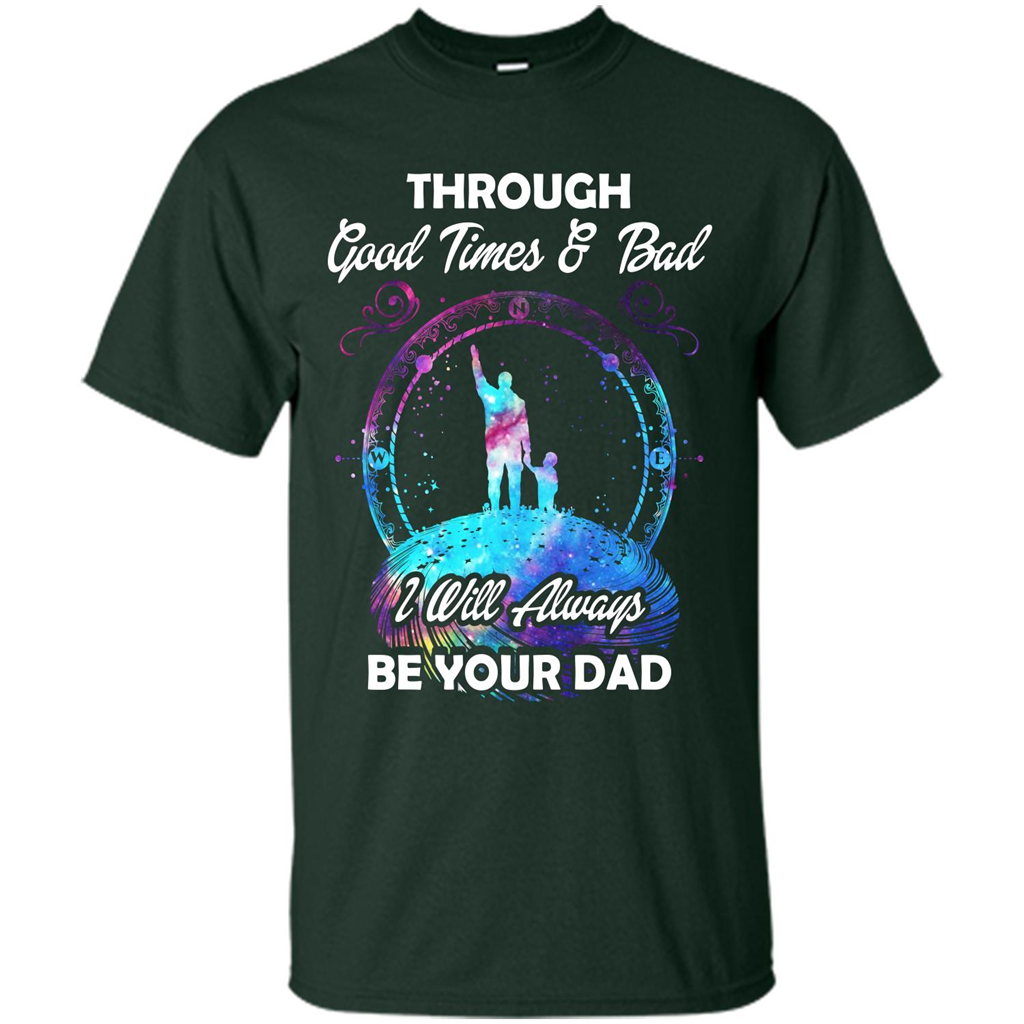 Fathers Day T-shirt I Will Always Be Your Dad. Forest Green