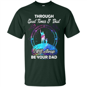 Fathers Day T-shirt I Will Always Be Your Dad.