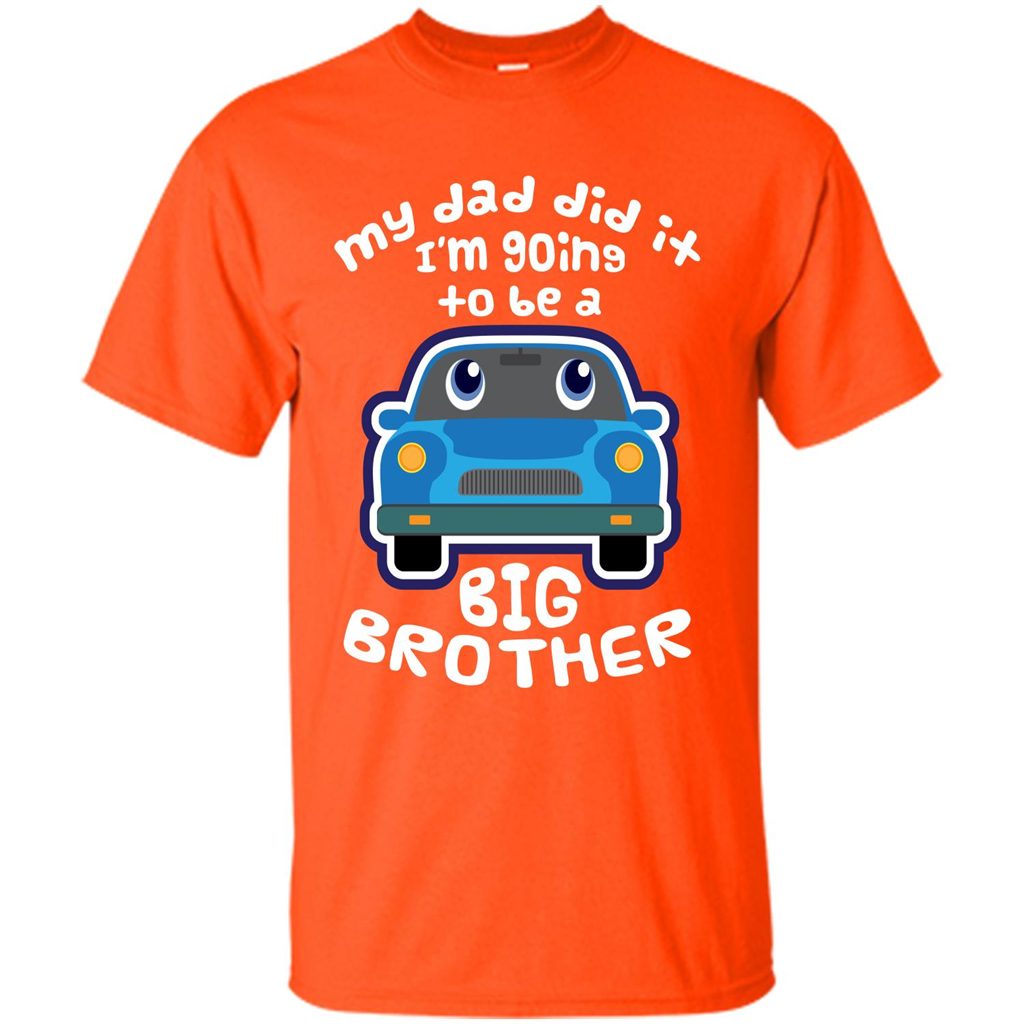 Daddy Car T-shirt My Dad Did It Im Going To Be A Big Brother Orange