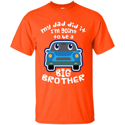 Daddy Car T-shirt My Dad Did It Im Going To Be A Big Brother Orange