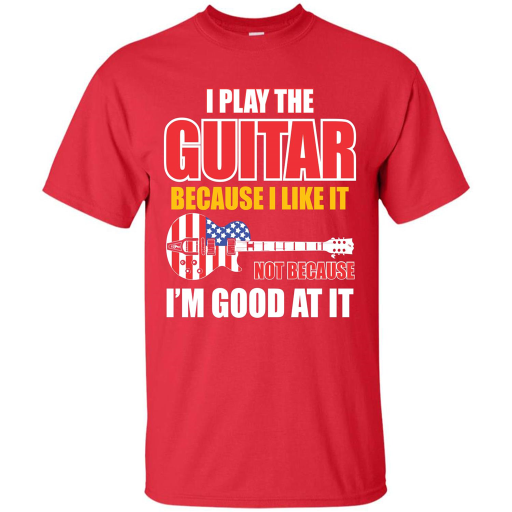 Guitar T-shirt I Play The Guitar Because I’m Good At It T-shirt Red