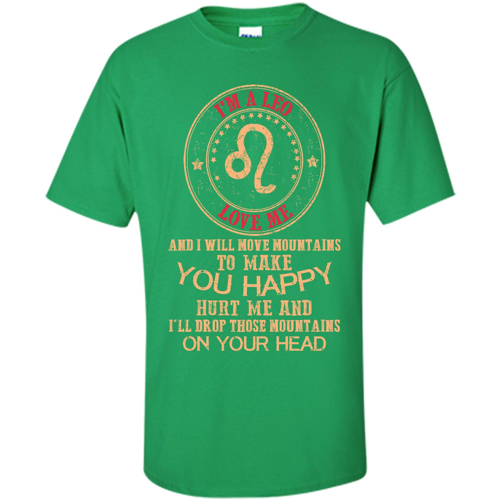 Funny Leo T-shirt I‰۪m A Leo Love Me And I Will Move Mountains To Make You Happy Irish Green