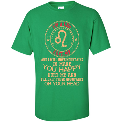 Funny Leo T-shirt I‰۪m A Leo Love Me And I Will Move Mountains To Make You Happy Irish Green