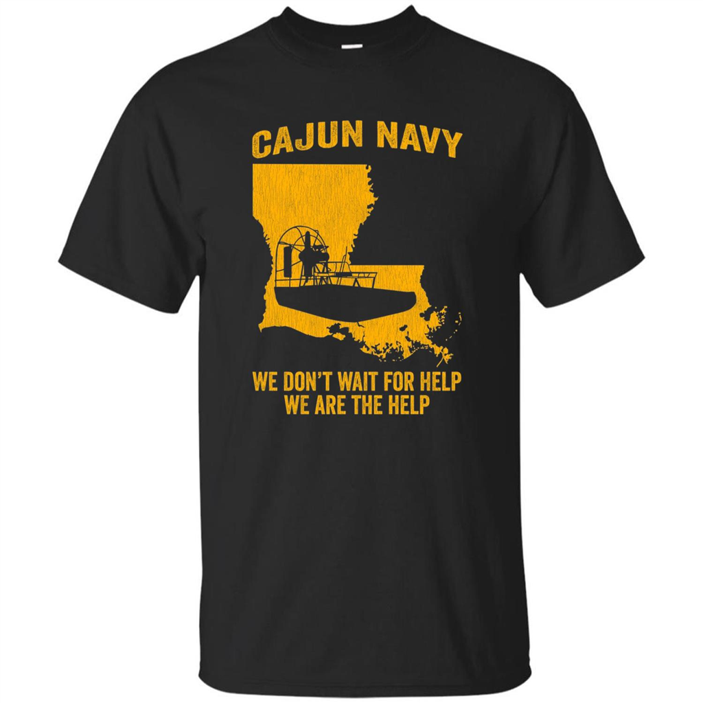 Cajun Navy We Don't Wait For Help We Are The Help T-shirt Black