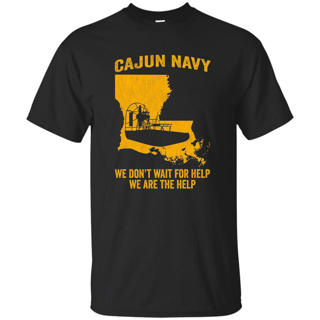 Cajun Navy We Don't Wait For Help We Are The Help T-shirt