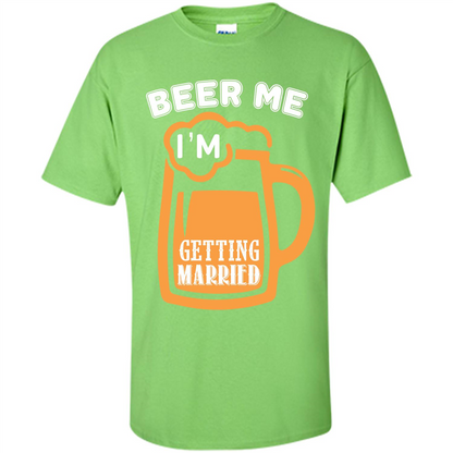 Beer T-shirt Beer Me Iäó»m Getting Married Lime