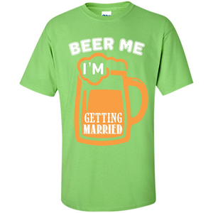 Beer T-shirt Beer Me Iäó»m Getting Married