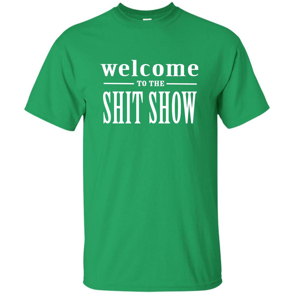 Welcome To The Shit Show T-shirt Irish Green