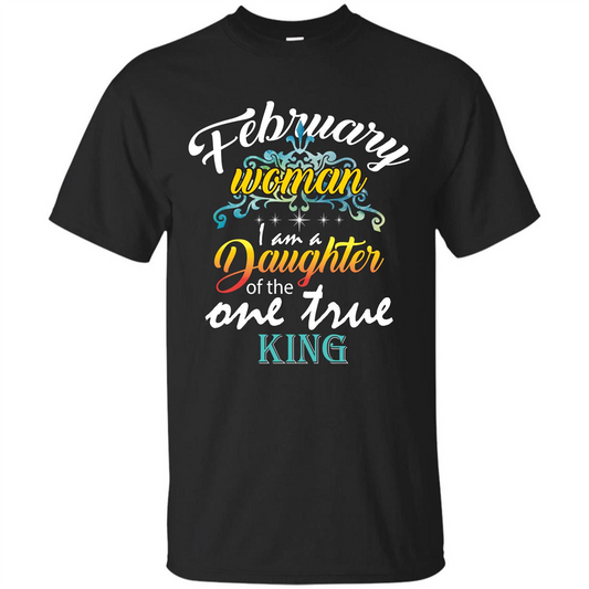 February Woman I Am A Daughter Of The One True King T-shirt Black