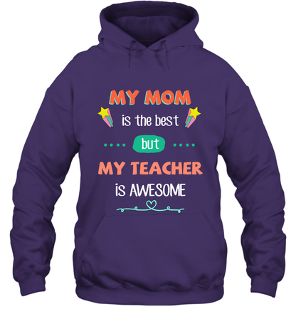 My Mom Is The Best But My Teacher Is Awesome Shirt Hoodie Hoodie Purple