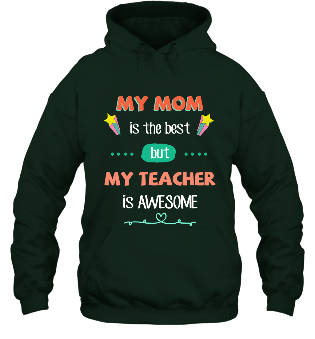 My Mom Is The Best But My Teacher Is Awesome Shirt Hoodie Hoodie Forest