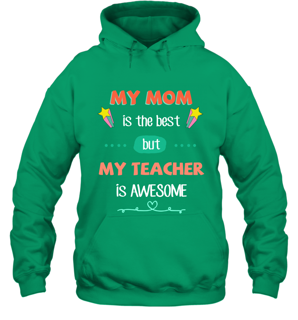 My Mom Is The Best But My Teacher Is Awesome Shirt Hoodie Hoodie Irish