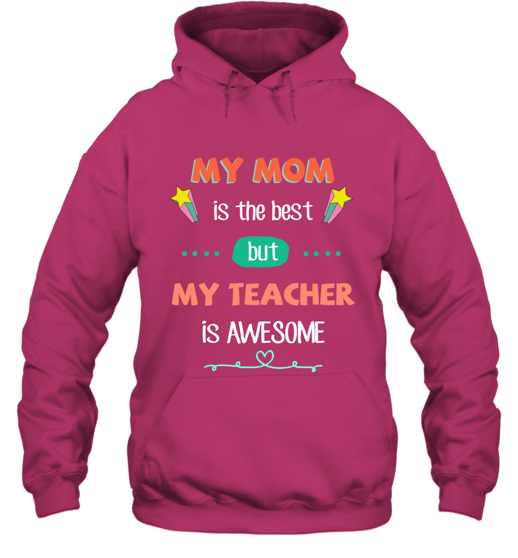 My Mom Is The Best But My Teacher Is Awesome Shirt Hoodie Hoodie Heliconia