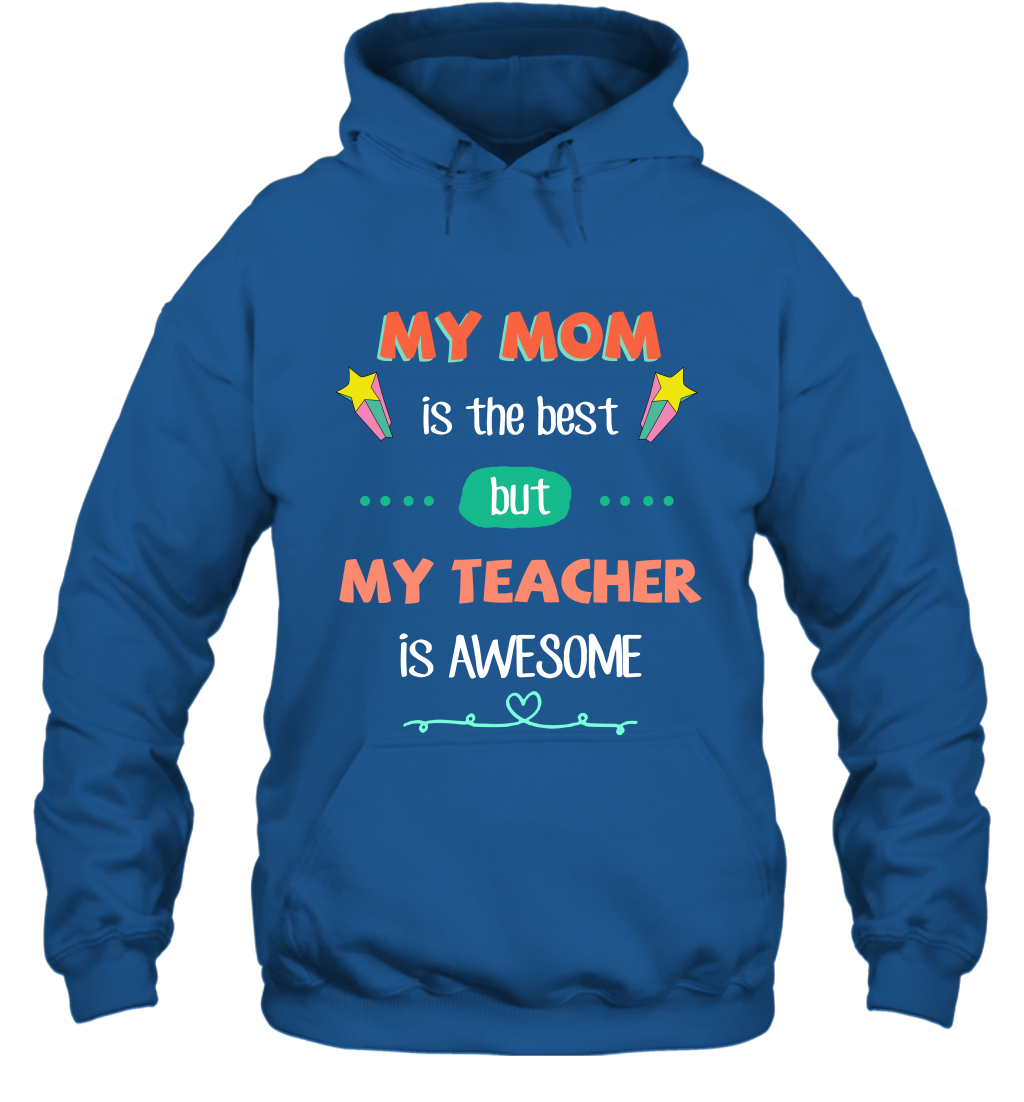 My Mom Is The Best But My Teacher Is Awesome Shirt Hoodie Hoodie Royal