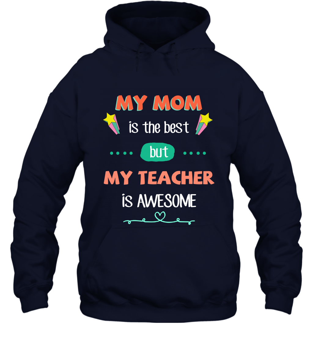 My Mom Is The Best But My Teacher Is Awesome Shirt Hoodie Hoodie Navy