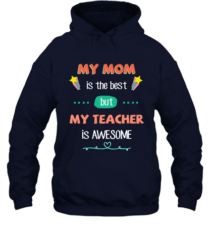 My Mom Is The Best But My Teacher Is Awesome Shirt Hoodie Hoodie Navy