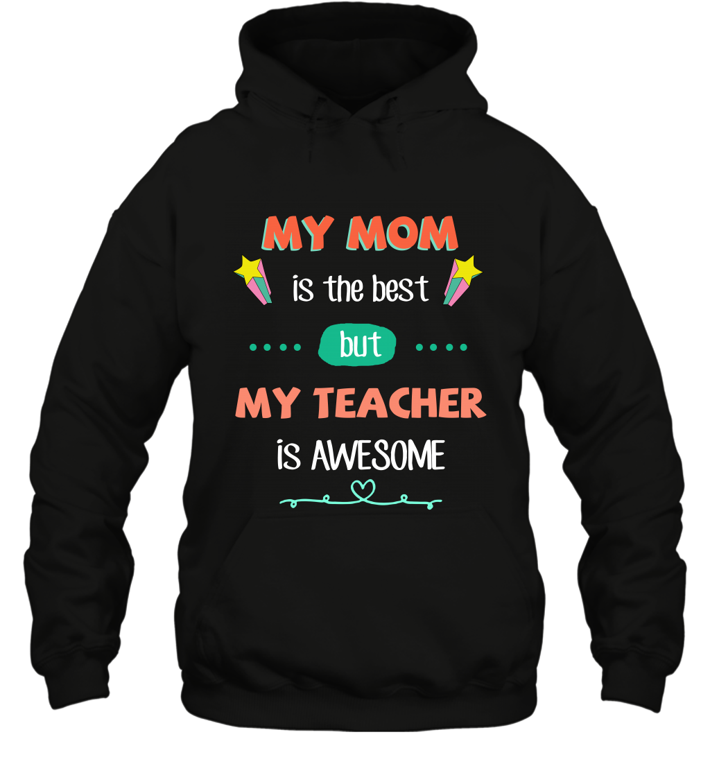 My Mom Is The Best But My Teacher Is Awesome Shirt Hoodie Hoodie Black